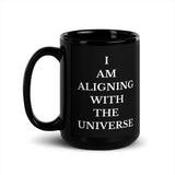 I Am Aligning WIth The Universe Motivational Black Coffee Mug